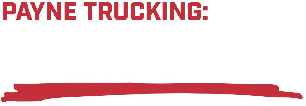 PAYNE TRUCKING: MINIMAL PAIN MAXIMUM GAIN
